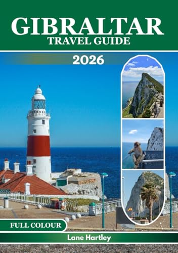 GIBRALTAR TRAVEL GUIDE (FULL COLOUR): Ancient Landmarks, Attractions, Hidden Gems, Local Flavors, Inspiring Itineraries, Smart Tips, and Maps