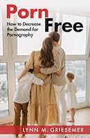 Porn Free: How to Decrease the Demand for Pornography 0966106687 Book Cover