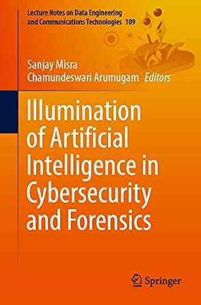 Illumination of Artificial Intelligence in Cybersecurity and Forensics: 109 1st ed. 2022 Edition-Wow! eBook