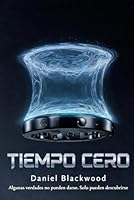 Tiempo Cero: Algunas verdades no pueden darse. Solo pueden descubrirse (Spanish Edition) B0GP7455XJ Book Cover