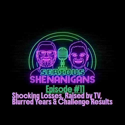 Episode #11: Shocking Losses, Raised by TV, Blurred Years and Challenge Results cover art