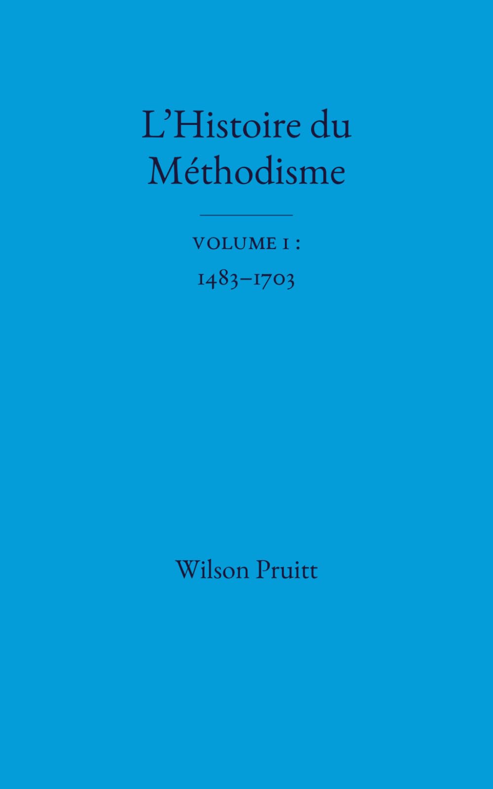 L’Histoire du Méthodisme — Volume 1