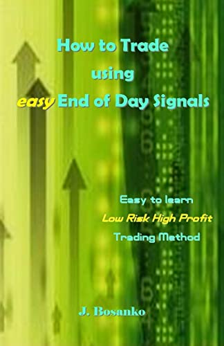 How to Trade using easy End of Day Signals: Easy to learn Low Risk High Profit Trading Method
