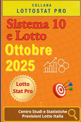 Sistema 10 e Lotto di Ottobre 2025: Strategie, Analisi Statistiche e Numeri Vincenti Previsioni aggiornate per giocare al 10 e Lotto nel mese di Ottobre 2025