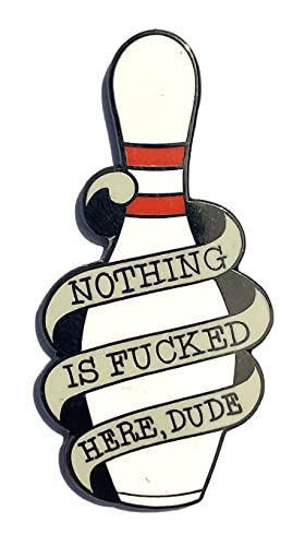 Image of Nothing is F*cked Here Dude Big Lebowski Pin Bowling Pin - Enamel Pin Brooch for Jacket, Tote, Hand Bag Active