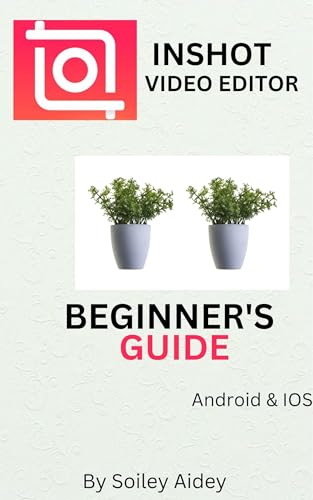 INSHOT VIDEO EDITOR BEGINNERS GUIDE: How To Navigate the Inshot App Even If You Are A Beginner