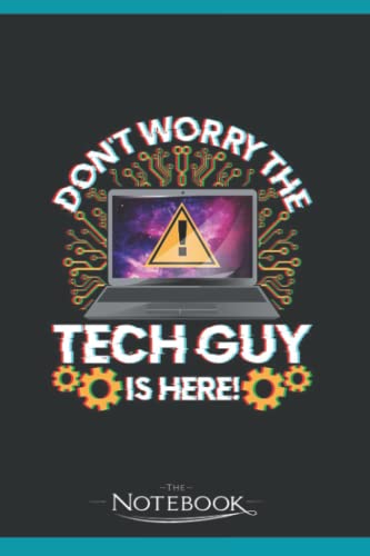 Funny Dont Worry The Tech Guy Is Here IT Support 1 Notebook: Amazing Notebook GRATITUDE Notebook / Journal Gift, 120 Pages, 6x9 inches