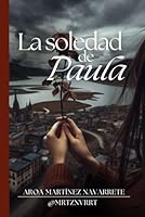 La soledad de Paula (Spanish Edition) B0F5BSS6DG Book Cover