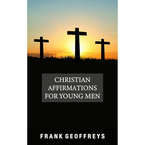 Christian Affirmations for Young Men by Frank Geoffreys episode artwork