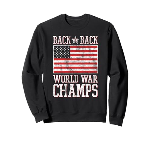 Trendy Back To Back World War Champs American Flag Sweatshirt