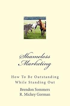 Paperback Shameless Marketing: How To Be Outstanding While Standing Out Book
