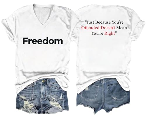 Freedom Shirt V Neck Just Because You are Offended Doesn't Mean You're Right Shirt