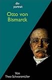 Otto von Bismarck - Herausgeber: Martin Sulzer-Reichel Theo Schwarzmüller 