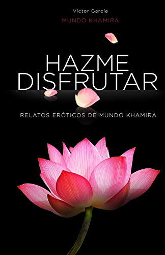Hazme disfrutar: Excitantes historias erticas de mujeres modernas: 1 (Mundo Khamira)