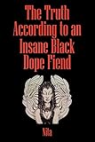 The Truth According to An Insane Black Dopefiend