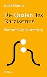  Die Qualen des Narzissmus: Über freiwillige Unterwerfung
