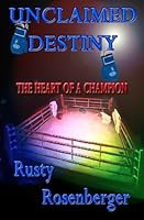 Unclaimed Destiny (The Heart of a Champion) 1894942132 Book Cover