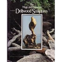 The Magic and Making of Driftwood Sculptures 0668059265 Book Cover