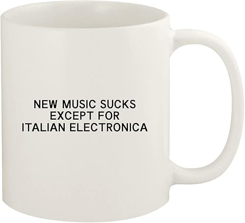 New Music Sucks Except For Italian Electronica - 11oz Ceramic White Coffee Mug