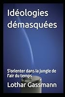 Idéologies démasquées: S'orienter dans la jungle de l'air du temps (French Edition) B0G4VGXWK5 Book Cover