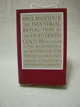 Paperback The Industrial Revolution in the Eighteenth Century: An Outline of the Beginnings of the Modern Factory System in England (English and French Edition) Book