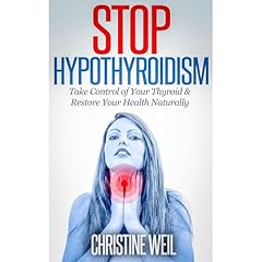 Stop Hypothyroidism: Take Control of Your Thyroid & Restore Your Health Naturally Audiolibro Por Christine Weil arte de portada