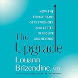 The Upgrade: How the Female Brain Gets Stronger and Better in Midlife and Beyond