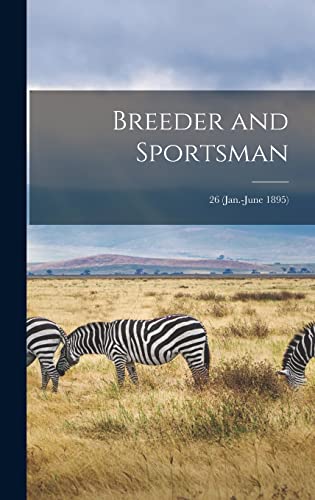 Breeder and Sportsman; 26 (Jan.-June 1895)