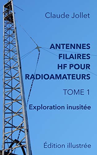 ANTENNES FILAIRES HF POUR RADIOAMATEURS - TOME 1: Exploration inusitée (French Edition)