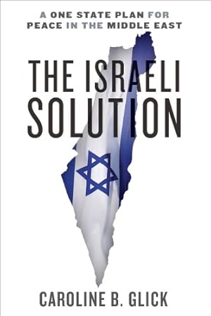 The Israeli Solution: A One-State Plan for Peace in the Middle East