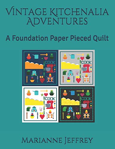 Vintage Kitchenalia Adventures: A Foundation Paper Pieced Quilt