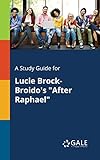 A Study Guide for Lucie Brock-Broido's 'After Raphael' (Poetry for Students)