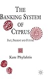 The Banking System of Cyprus: Past, Present and Future