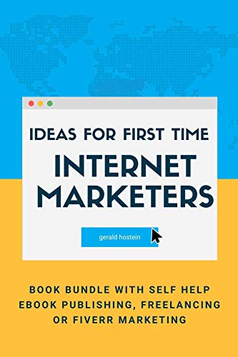 Ideas for First-Time Internet Marketers: Book Bundle with Self Help eBook Publishing, Freelancing or...