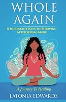 Whole Again: 8 Important Keys to Thriving After Sexual Abuse 1732029563 Book Cover