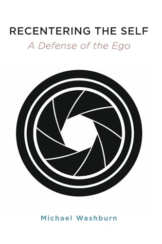 Recentering the Self: A Defense of the Ego (Transpersonal Humanist Psychol)