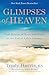 Glimpses of Heaven: True Stories of Hope and Peace at the End of Life's Journey
