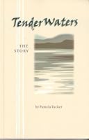 Tender Waters : The Story by Pamela J. Tucker 0978689003 Book Cover