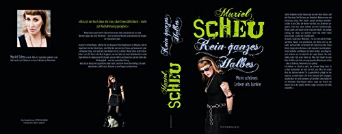 Kein ganzes Halbes: Mein schönes Leben als Junkie Kein ganzes Halbes: Mein schönes Leben als Junkie