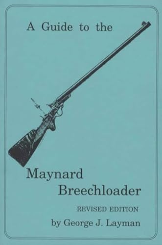 A Guide To The Maynard Breechloader, Revised Edition