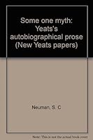 Some one myth: Yeats's autobiographical prose (New Yeats papers) 0391021508 Book Cover
