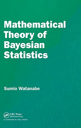 Mathematical Theory of Bayesian Statistics (Chapman & Hall/Crc Monographs on Statistics & Applied Probability) Mathematical Theory of Bayesian Statistics (Chapman & Hall/Crc Monographs on Statistics & Applied Probability)