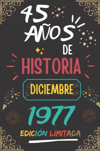 CUADERNO, 45 AÑOS DE HISTORIA DICIEMBRE 1977 EDICIÓN LIMITADA: Regalo de 45 cumpleaños para mujeres y hombres, ideas de 45 cumpleaños... un ... regalo de 45 cumpleaños para él/ella.
