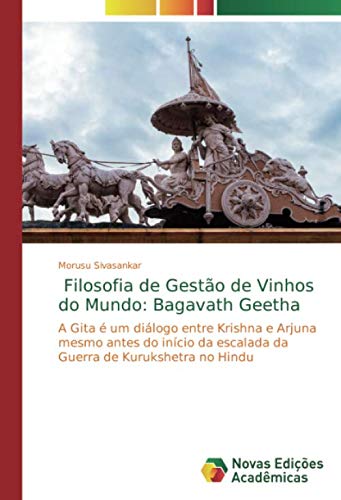 Filosofia de Gestão de Vinhos do Mundo: Bagavath Geetha: A Gita é um diálogo entre Krishna e Arjuna 