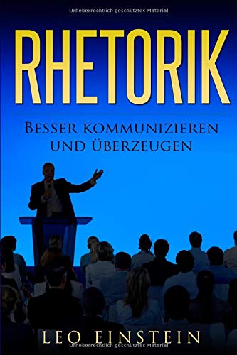 RHETORIK: Besser kommunizieren und überzeugen RHETORIK: Besser kommunizieren und überzeugen