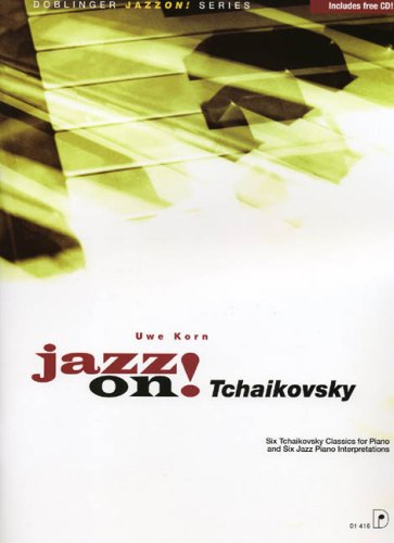 Jazz on! Tchaikovsky: Six Tchaikovsky Classics for Piano and Six Jazz Piano Interpretations