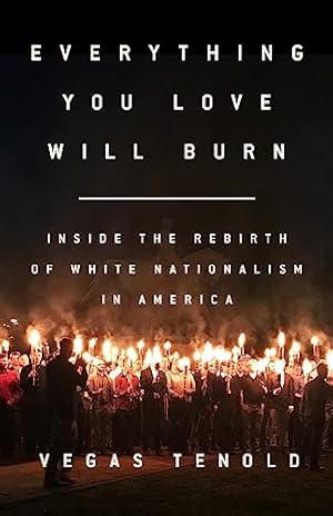 Everything You Love Will Burn: Inside the Rebirth of White Nationalism in America