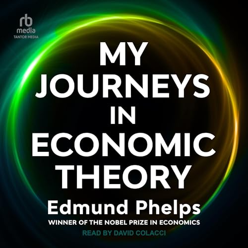 My Journeys in Economic Theory by Edmund Phelps episode artwork
