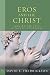 Eros and the Christ: Longing and Envy in Paul's Christology (Paul in Critical Contexts)