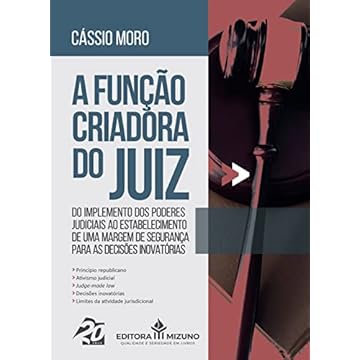 Capa do livro A Função Criadora do Juiz Do Implemento dos Poderes Judiciais ao Estabelecimento de uma Margem de Segurança para as Decisões Inovatórias